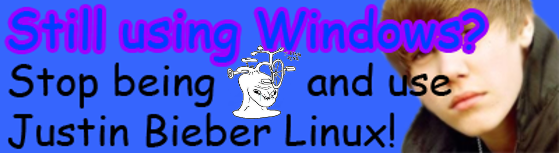 Still using Windows or MacOS? Stop Being >:))r0 and use Justin Beiber Linux!